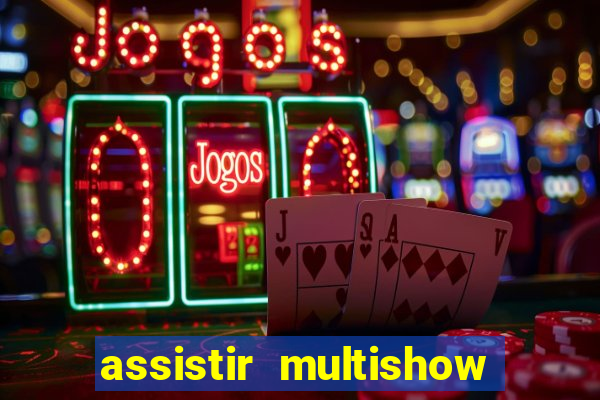 assistir multishow ao vivo